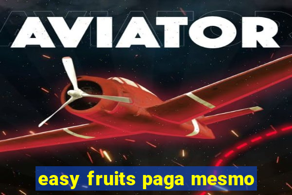 easy fruits paga mesmo